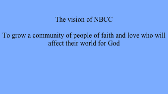 

The vision of NBCC 

To grow a community of people of faith and love who will affect their world for God 





